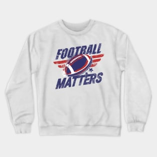 Football Matters Vintage for American football lovers Crewneck Sweatshirt